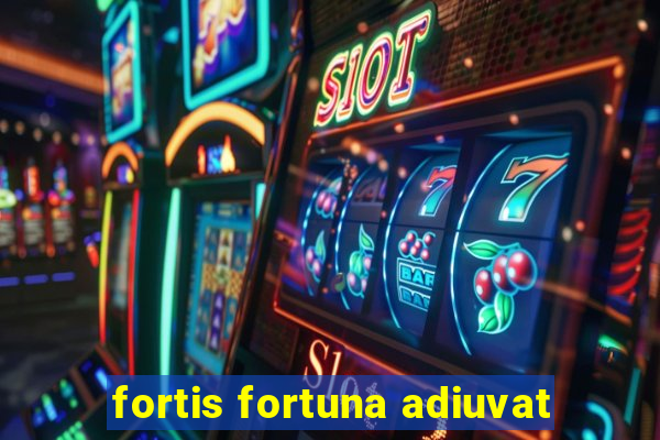 fortis fortuna adiuvat